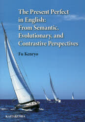 The Present Perfect in English From Semantic，Evolutionary，and Contrastive Perspectives [本]
