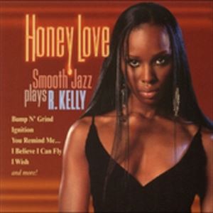 輸入盤 VARIOUS / HONEY LOVE ： SMOOTH JAZZ PLAYS R. KELLY [CD]
