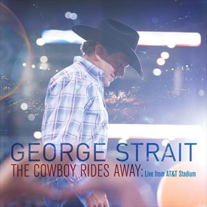 輸入盤 GEORGE STRAIT / COWBOY RIDES AWAY： LIVE FROM AT＆T STADIUM [CD]