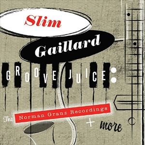 輸入盤 SLIM GAILLARD / GROOVE JUICE： THE NORMAN GRANZ RECORDINGS ＋ MORE [2CD]