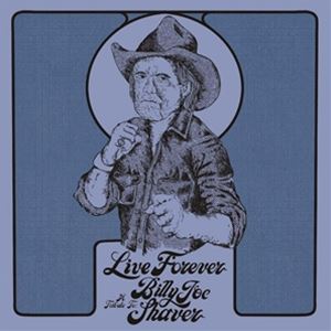 輸入盤 BILLY JOE SHAVER / LIVE FOREVER： TRIBUTE TO BILLY JOE SHAVER [CD]