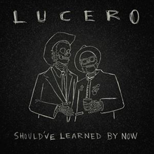 輸入盤 LUCERO / SHOULD'VE LEARNED BY NOW [LP]