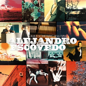 輸入盤 ALEJANDRO ESCOVEDO / BURN SOMETHING BEAUTIFUL [CD]