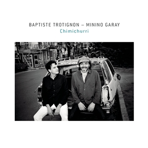 輸入盤 BAPTISTE TROTIGNON ＆ MININO GARAY / CHIMICHURRI [CD]