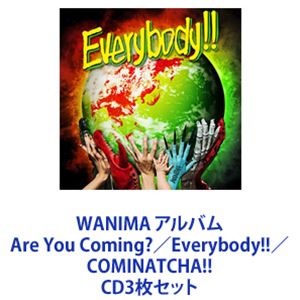 WANIMA / WANIMA アルバム Are You Coming?／Everybody!!／COMINATCHA!! [CD3枚セット]