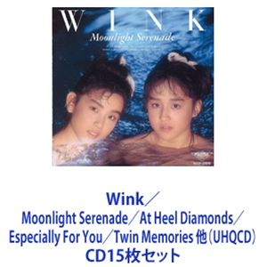 Wink / Moonlight Serenade／At Heel Diamonds／Especially For You／Twin Memories 他（UHQCD） [CD15枚セット]