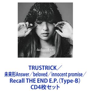 TRUSTRICK / 未来形Answer／beloved／innocent promise／Recall THE END E.P.（Type-B） [CD4枚セット]