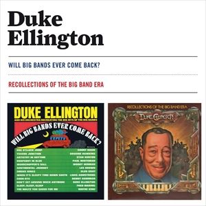 輸入盤 DUKE ELLINGTON / WILL BIG BANDS EVER COME BACK? ＋ RECOLLECTIONS OF THE BIG BAND ERA [CD]