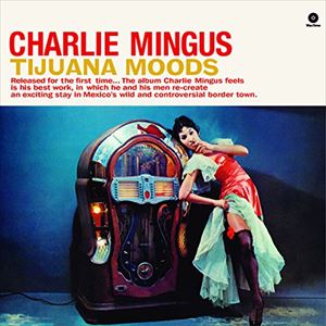 輸入盤 CHARLES MINGUS / TIJUANA MOODS ＋ 1 BONUS TRACK [LP]