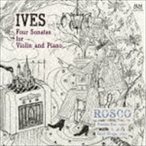 ROSCO / アイヴズ：ヴァイオリンとピアノのための4つのソナタ [CD]