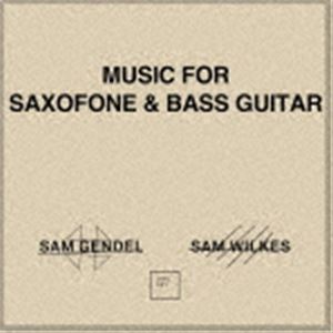 サム・ゲンデル＆サム・ウィルクス / ミュージック・フォー・サクソフォーン＆ベース・ギター [CD]