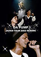 DA PUMP／DA PUMP JAPAN TOUR 2003 REBORN [DVD]