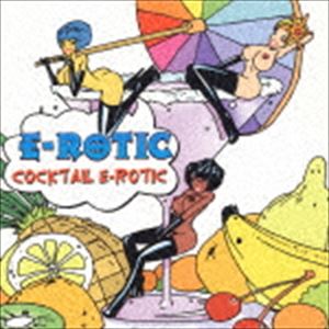 E-ROTIC / カクテル・エロティック [CD]