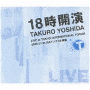 吉田拓郎 / 18時開演 TAKURO YOSHIDA LIVE at TOKYO INTERNATIONAL FORUM（3CD＋DVD） [CD]