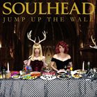 SOULHEAD / JUMP UP THE WALL [CD]