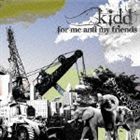 kidd / for me and my friends [CD]