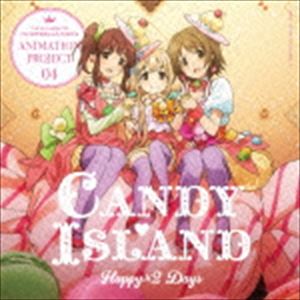 CANDY ISLAND / THE IDOLM＠STER CINDERELLA GIRLS ANIMATION PROJECT 04 Happy×2 Days [CD]