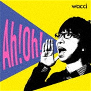 wacci / Ah!Oh! [CD]