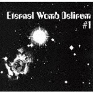 エターナル・ウーム・デリラム / Eternal Womb Delirum 1 [CD]