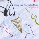 現代日本の作曲家：：莱孝之／インタラクティブ・コンピュータ音楽の世界 [CD]