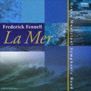 フレデリック・フェネル／大阪市音楽団 / 海 〜La Mer [CD]