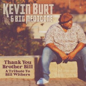 KEVIN BURT ＆ BIG MEDICINE / THANK YOU BROTHER BILL： A TRIBUTE TO BILL WITHERS [CD]