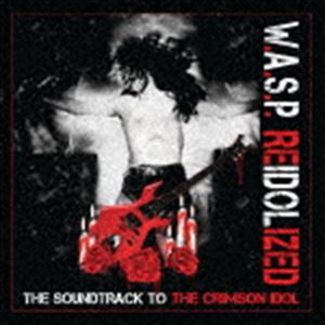 W.A.S.P. / リアイドライズド〜ザ・サウンドトラック・トゥ・ザ・クリムゾン・アイドル（通常盤） [CD]
