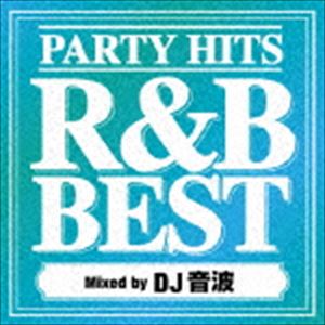 DJ音波（MIX） / PARTY HITS R＆B BEST Mixed by DJ音波 [CD]