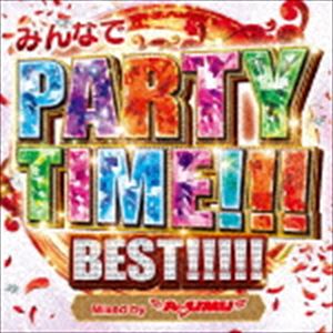DJ AYUMU（MIX） / みんなでPARTY TIME!!! BEST!!!!! Mixed by DJ AYUMU [CD]
