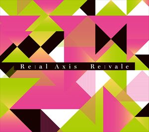 Re：vale / Re:al Axis（初回限定盤） [CD]