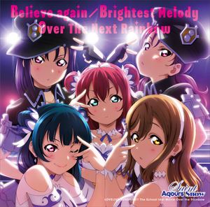 Believe again^Brightest Melody^Over The Next Rainbow
