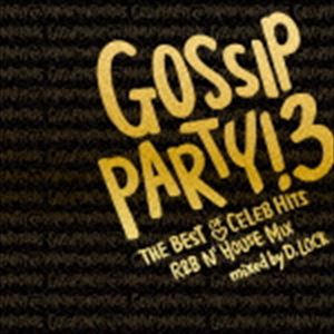 D.Lock（MIX） / GOSSIP PARTY!3 THE BEST OF CELEB HITS R＆B N'HOUSE MIX mixed by D.LOCK [CD]