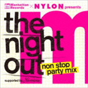 Manhattan Records × NYLON JAPAN Presents 'The Night Out' Non Stop Party Mix -Supported By Nomine- [CD]