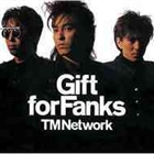 TM NETWORK／Gift for Fanks