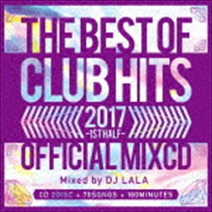 DJ LALA / 2017 BEST OF CLUB HITS OFFICIAL MIXCD -1st half- [CD]