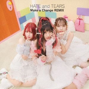 HATE and TEARS / Make a Change REMIX（TYPE-B） [CD]