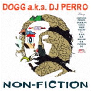 DOGG aka DJ PERRO / NON-FICTION [CD]