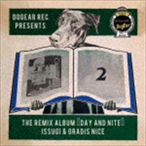 ISSUGI ＆ GRADIS NICE / ザ・リミックス・アルバム・デイ・アンド・ナイト [CD]