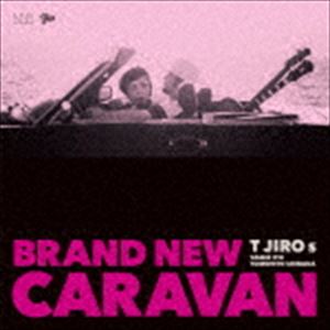 T JIRO s / BRAND NEW CARAVAN [CD]