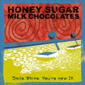 HONEY SUGAR MILK CHOCOLATES / Smile，Whine.You're now 29. [CD]