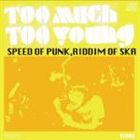 Too Much Too Young / Speed Of Punk，Riddim Of Ska [CD]