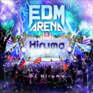 DJ Hiruma（MIX） / EDM ARENA mixed by DJ Hiruma [CD]