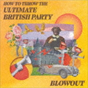 BLOWOUT / HOW TO THROW THE ULTIMATE BRITISH PARTY [CD]