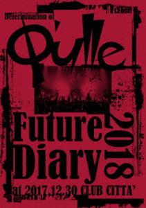 Q'ulle／Determination of Q'ulle「Future Diary 2018」at 2017.12.30 CLUB CITTA' [DVD]