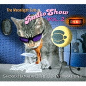 Shogo Hamada ＆ The J.S. Inspirations / The Moonlight Cats Radio Show Vol.2 [CD]