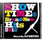 SHOW TIME 12 〜Brand-New Hits 2012〜 Mixed By DJ SHUZO [CD]