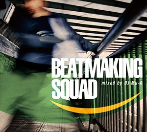 DJ Mu-R（MIX） / Beatmaking Squad mixed by DJ Mu-R [CD]
