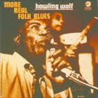 ハウリン・ウルフ / モア・リアル・フォーク・ブルース（生産限定盤） [CD]