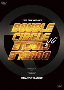 ORANGE RANGE／LIVE TOUR 022-023 〜Double Circle〜 vs LIVE TOUR 022-023 〜Double Circle〜 [DVD]
