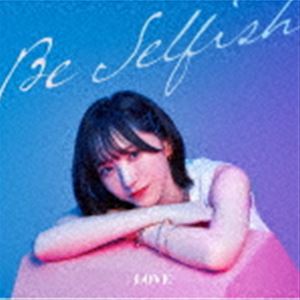 =LOVE/Be Selfish（Type A／CD＋DVD）